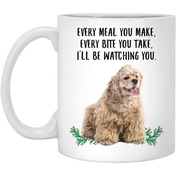 Lovesout Funny American Cocker Spaniel Brown Gifts For Women Mother's Day 2025 Every Meal You Make Every Bite You Take Coffee Mug Ceramic Cup White 11oz