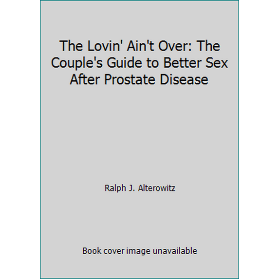 Pre-Owned The Lovin' Ain't over: The Couple's Guide to Better Sex After Prostate Disease (Paperback) 1883257034 9781883257033