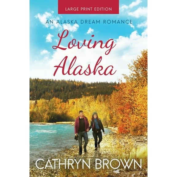 An Alaska Dream Romance Book 2 Loving Alaska: Large Print, Book 2, (Paperback)