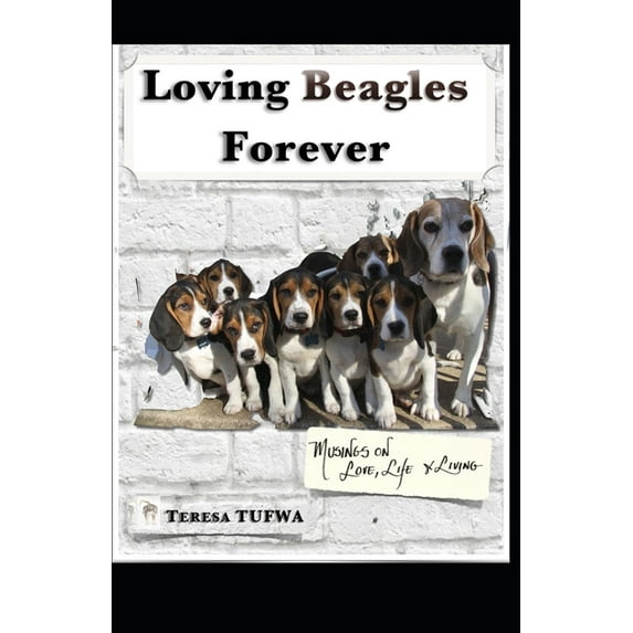 Loving Beagles Forever: Musings about Life, Love and Living (Paperback)