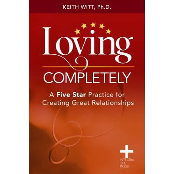 Pre-Owned Loving Completely: A Five Star Practice for Creating Great Relationships (Paperback) 099898406X 9780998984063