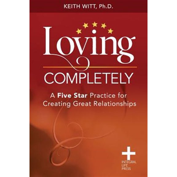 Pre-Owned Loving Completely: A Five Star Practice for Creating Great Relationships (Paperback)