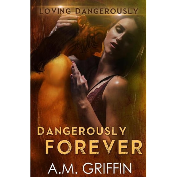 Loving Dangerously: Dangerously Forever (Series #6) (Paperback)