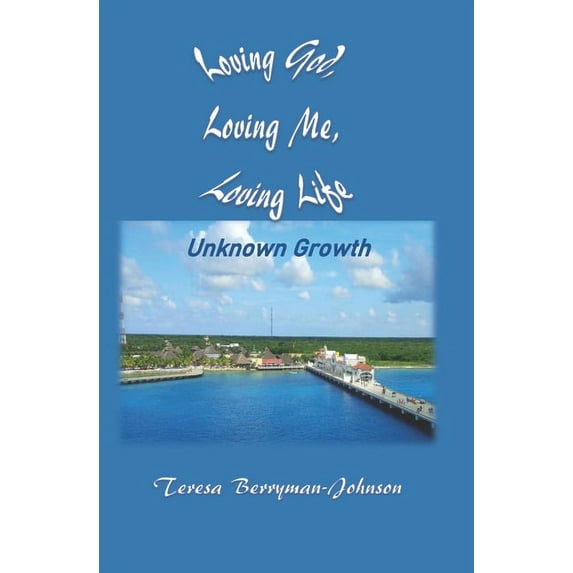 Loving God Loving Me Loving Life: Loving God Loving Me Loving Life: Unknown Growth (Paperback)