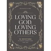 Loving God, Loving Others 52 Devotions to Create Connections That Last a 52-Week Devotional for Catholic Women, Hardcover