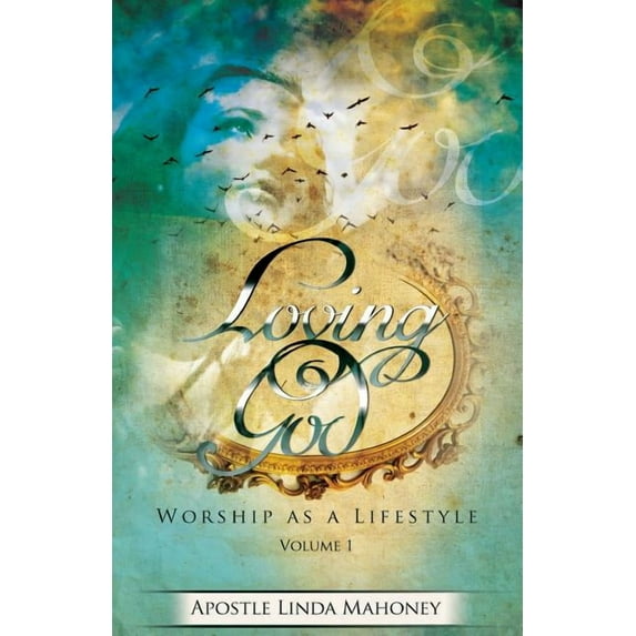 Loving God: Worship as a Lifestyle (Volume 1)