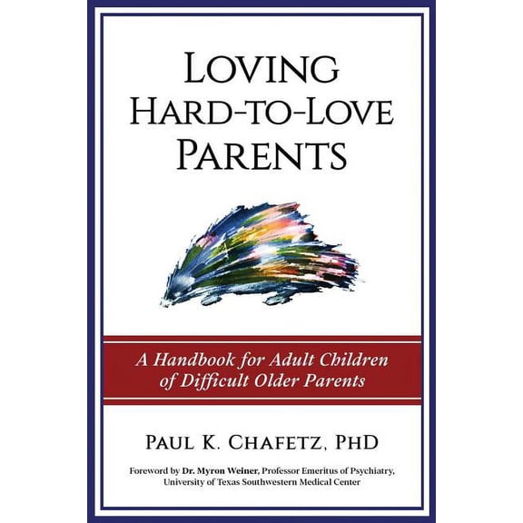 Loving Hard-to-Love Parents: A Handbook for Adult Children of Difficult Older Parents, (Paperback)