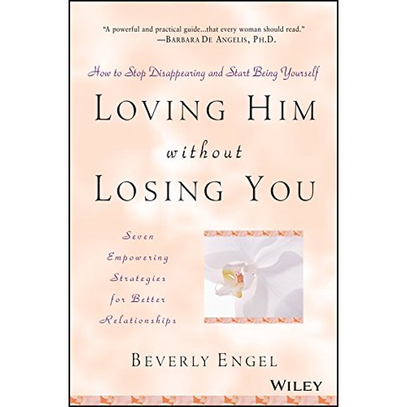 Pre-Owned Loving Him Without Losing You: How to Stop Disappearing and Start Being Yourself (Paperback) 0471409790 9780471409793
