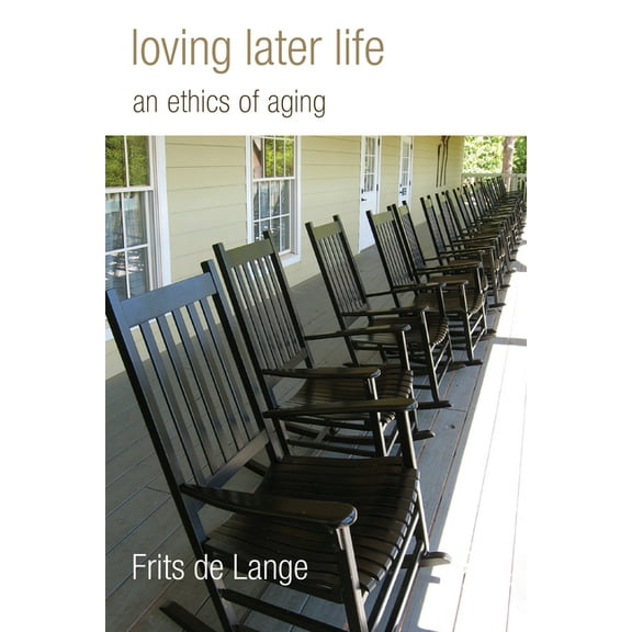 Loving Later Life : An Ethics of Aging (Paperback)