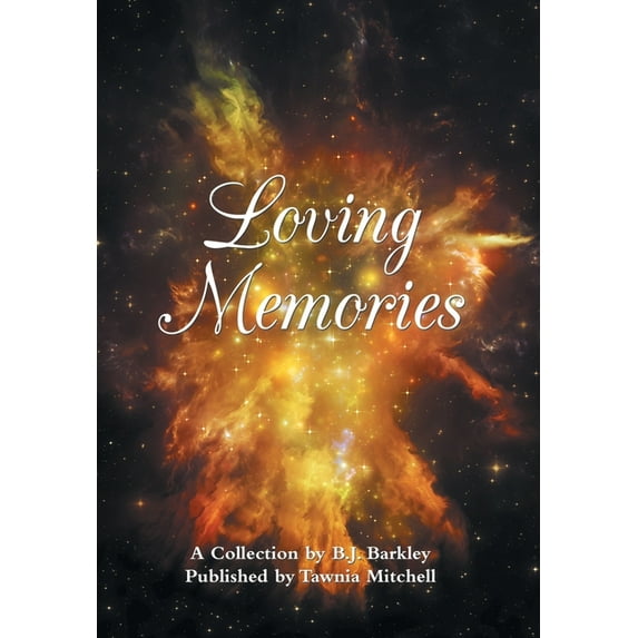 Loving Memories: A Collection by Betty J. A. Barkley Hardcover 1796062235 9781796062236 B J Barkley