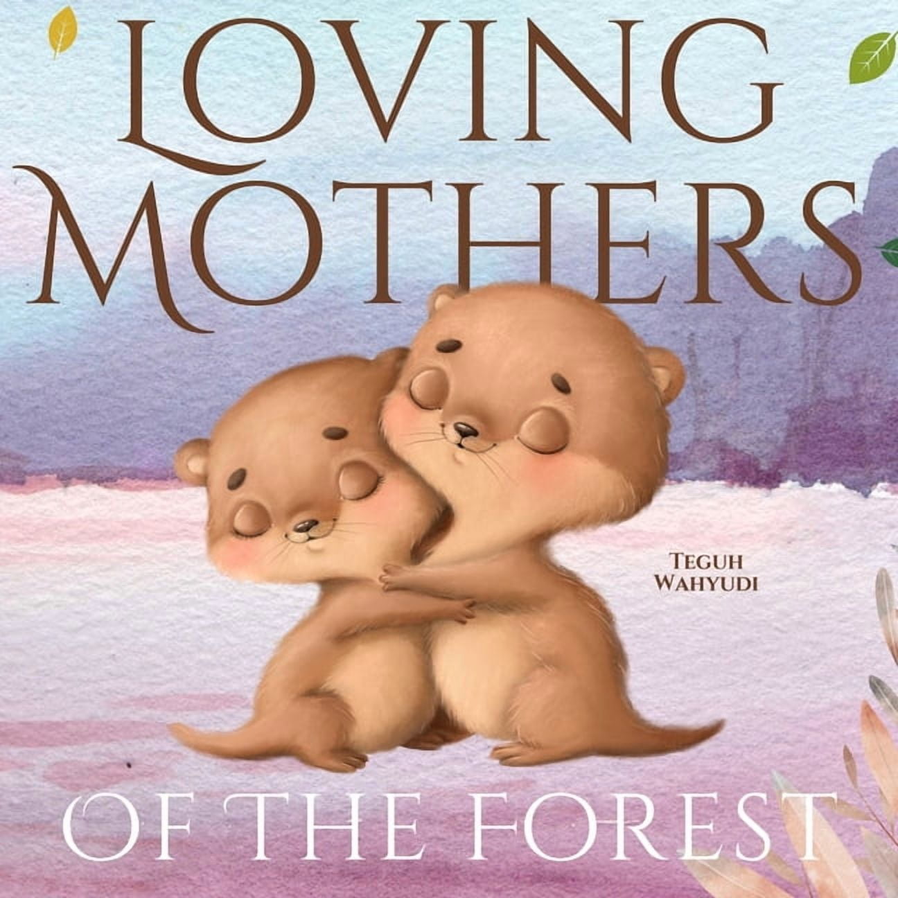 Loving Mothers of the Forest: Mother and Child Bedtime Storybook for Kids Ages 0-4, (Paperback)