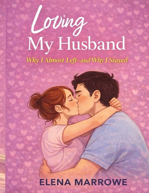 Loving My Husband: Why I Almost Left-and Why I Stayed, (Paperback)