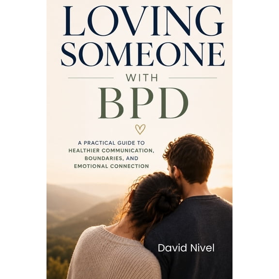 Marriage & Relationship Survival Guide Loving Someone with BPD: A Partner's Complete Guide to Understanding Borderline Personality Disorder, Breaking the Emoti, (Paperback)