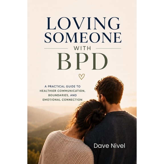Marriage & Relationship Survival Guide Loving Someone with BPD: A Partner's Complete Guide to Understanding Borderline Personality Disorder, Breaking the Emoti, (Paperback)