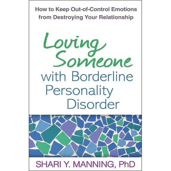 Loving Someone with Borderline Personality Disorder: How to Keep Out-Of-Control Emotions from Destroying Your Relationsh, (Paperback)