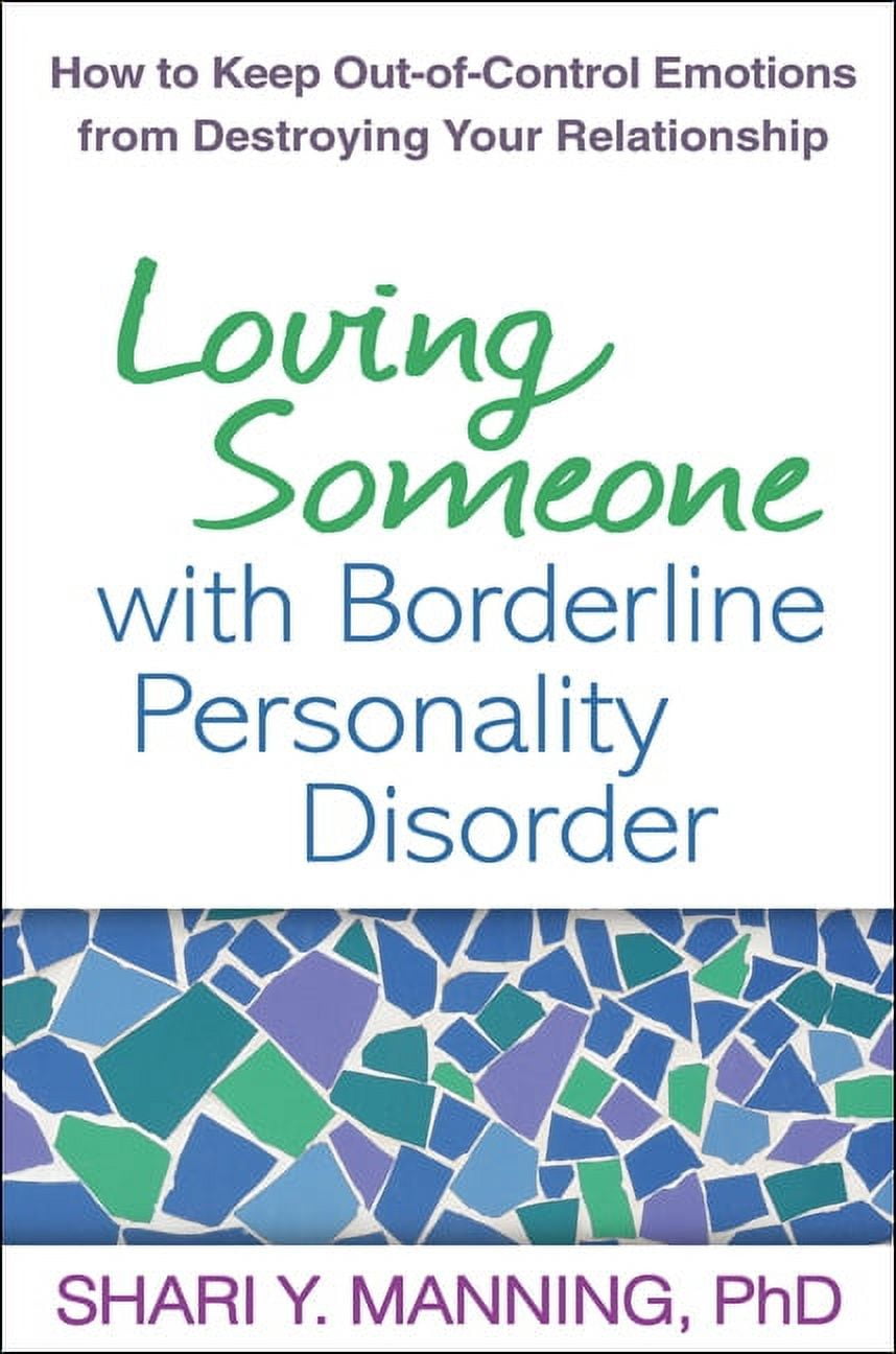 SHARI Y MANNING; MARSHA M LINEHAN Loving Someone with Borderline Personality Disorder : How to Keep Out-of-Control Emotions from Destroying Your Relationship (Paperback)