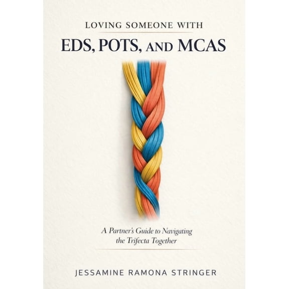 Loving Someone with EDS, POTS, and MCAS: A Partner's Guide to Navigating the Trifecta Together, (Paperback)