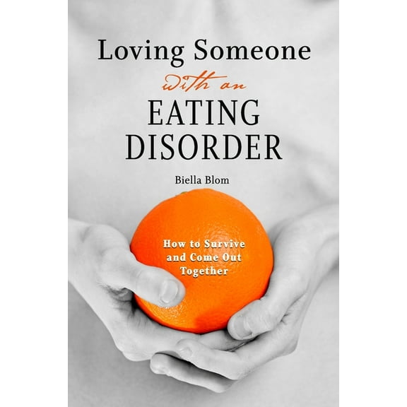 Loving Someone with an Eating Disorder: How to Survive and Come Out Together