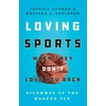 thumbnail image 1 of Loving Sports When They Don't Love You Back: Dilemmas of the Modern Fan, (Hardcover), 1 of 1