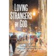 thumbnail image 1 of Loving Strangers by God: Short Stories of Unlikely Encounters Shaped by the Hand of God (Hardcover), 1 of 1