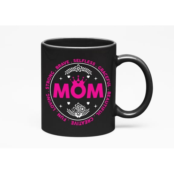 Loving, Strong, Brave, Selfless, Graceful, Beautiful - Mom, Mother's Day, Black 11oz Ceramic Mug
