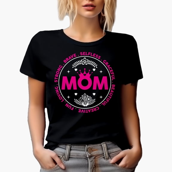 Loving, Strong, Brave, Selfless, Graceful, Beautiful - Mom, Mother's Day, Black T-Shirt, Medium