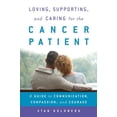 thumbnail image 1 of Loving, Supporting, and Caring for the Cancer Patient : A Guide to Communication, Compassion, and Courage (Paperback), 1 of 1