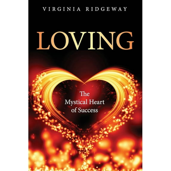 Loving: The Mystical Heart of Success, (Paperback)