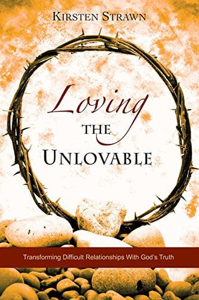 Pre-Owned Loving The Unlovable: Transforming Difficult Relationships ...