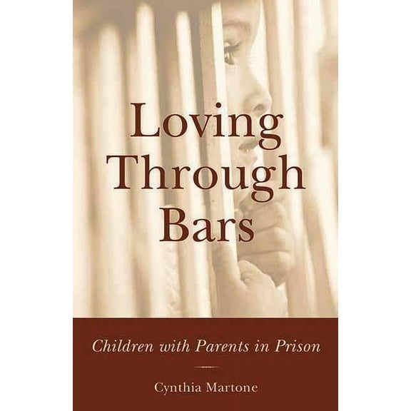 Loving Through Bars: Children with Parents in Prison (Hardcover) by Cynthia Martone