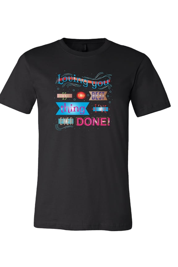 Loving You is the Best Thing I've Ever Done T-Shirt