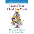 thumbnail image 1 of Loving Your Child Too Much: Raise Your Kids Without Overindulging, Overprotecting or Overcontrolling, (Paperback), 1 of 1