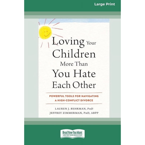 Loving Your Children More Than You Hate Each Other: Powerful Tools for Navigating a High-Conflict Divorce (16pt Large Pr, (Paperback)