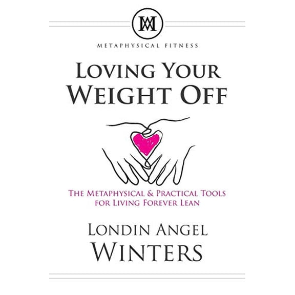 Pre-Owned Loving Your Weight Off: The Metaphysical & Practical Tools for Living Forever Lean Paperback