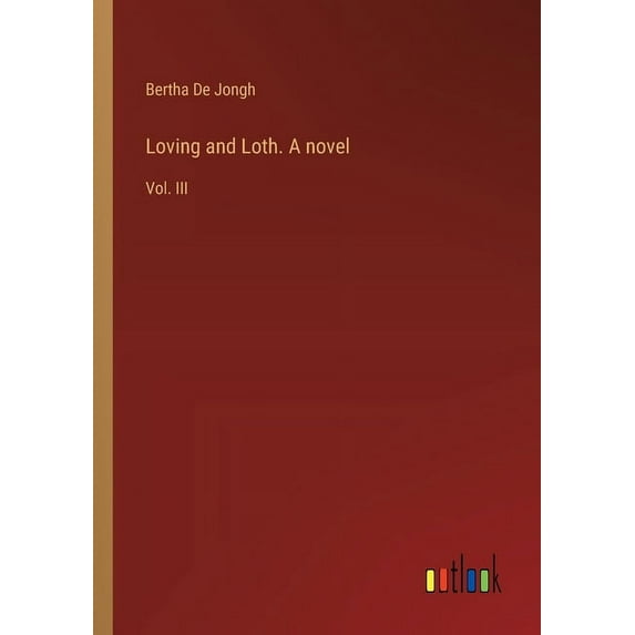 Loving and Loth. A novel: Vol. III (Paperback)