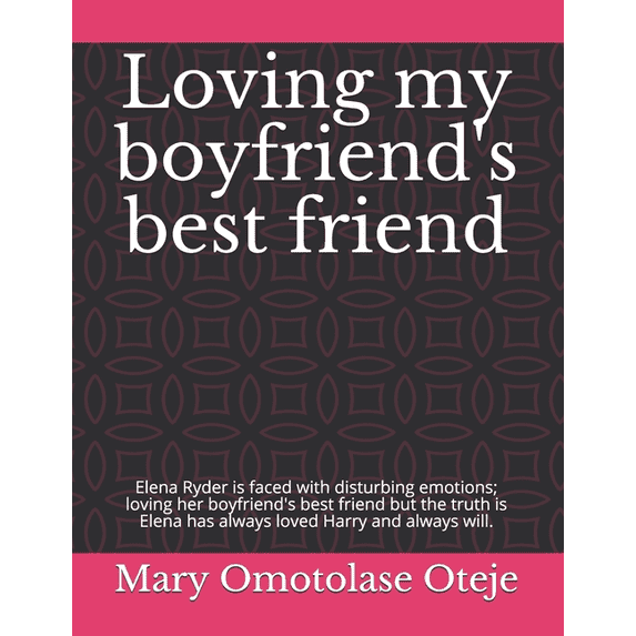 Loving my boyfriend's best friend: Elena Ryder is faced with disturbing emotions; loving her boyfriend's best friend but, (Paperback)