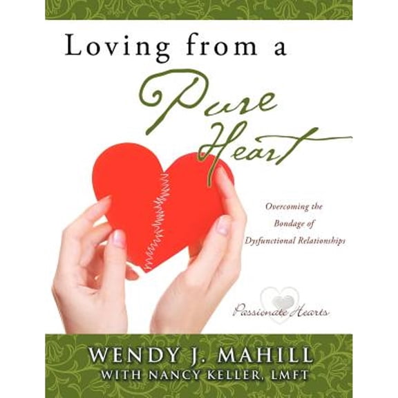 Pre-Owned Loving from a Pure Heart (Paperback) by Wendy J Mahill, Lmft Nancy Keller