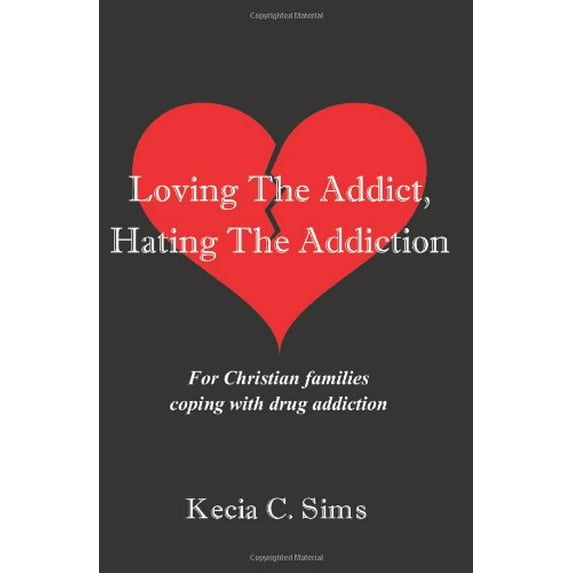 Pre-Owned Loving the Addict, Hating the Addiction : For Christian Families Coping with Drug Addiction