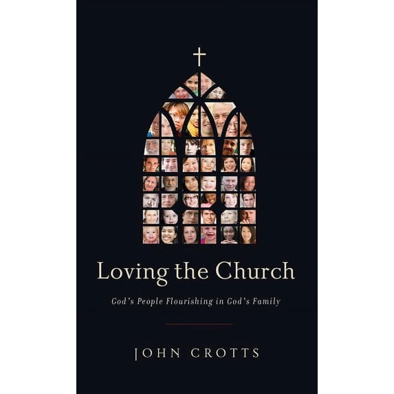 Loving the Church: God's People Flourishing in God's Family, (Paperback)