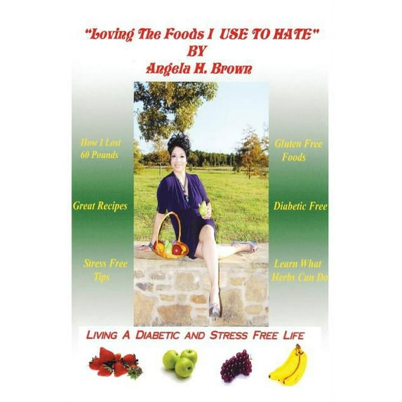 Loving the Foods I Use to Hate / Living a Diabetic Stress Free Life! (Paperback)