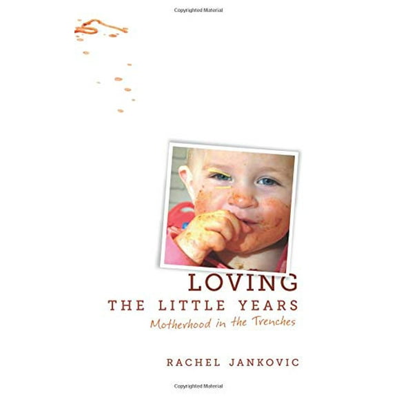Pre-Owned Loving the Little Years: Motherhood in the Trenches - Grace Based Christian Parenting (Paperback) 1591280818 9781591280811