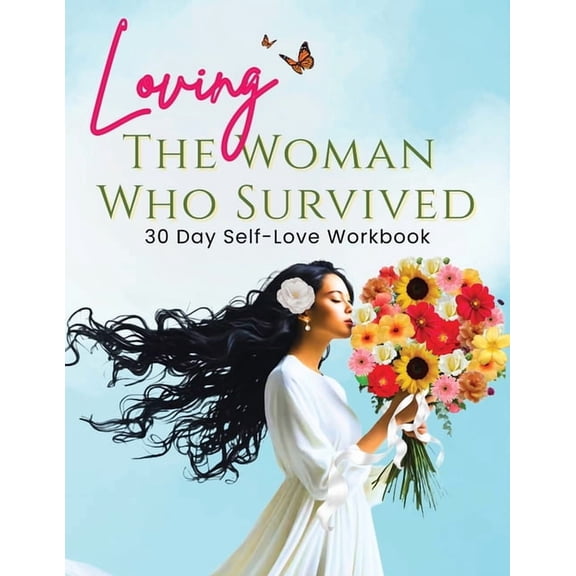 Loving the Woman Who Survived 30 Day Self-Care Workbook: Personal Growth for Women Reclaiming Their Peace and Power, (Paperback)