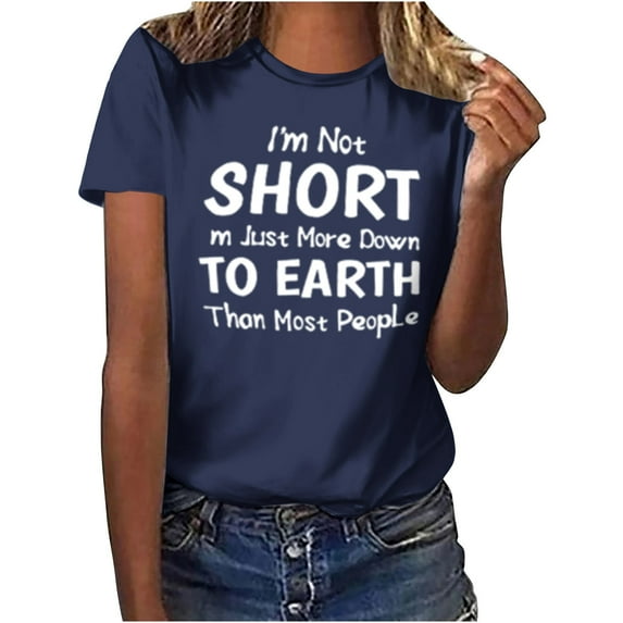 Lovskoo 2024 Summer Tops Womens Fashion Short Sleeve Round Neck Trendy "I'M Not Short M Just More Down To Earth Than Most People" Printed T-Shirt Casual Loose Shirt Tops Navy S