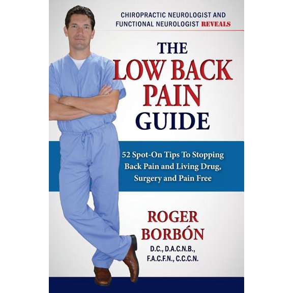 Low Back Pain Guide 2nd Edition: 52 Spot-On Tips To Stopping Back Pain and Living Drug, Surgery, and Pain Free (Paperback)