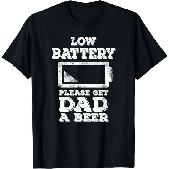 Low Battery Get Dad a Beer Shirt Funny Dad Beer TShirtMen and women, Black T-shirt, size: Extra large S-4XL