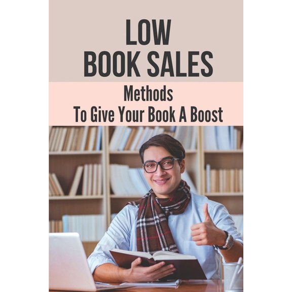 Low Book Sales: Methods To Give Your Book A Boost: Importance Of Business Writing (Paperback)