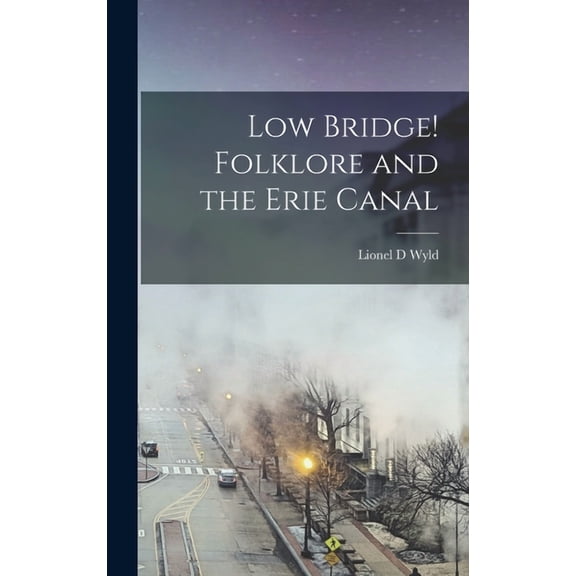 Low Bridge! Folklore and the Erie Canal, (Hardcover)