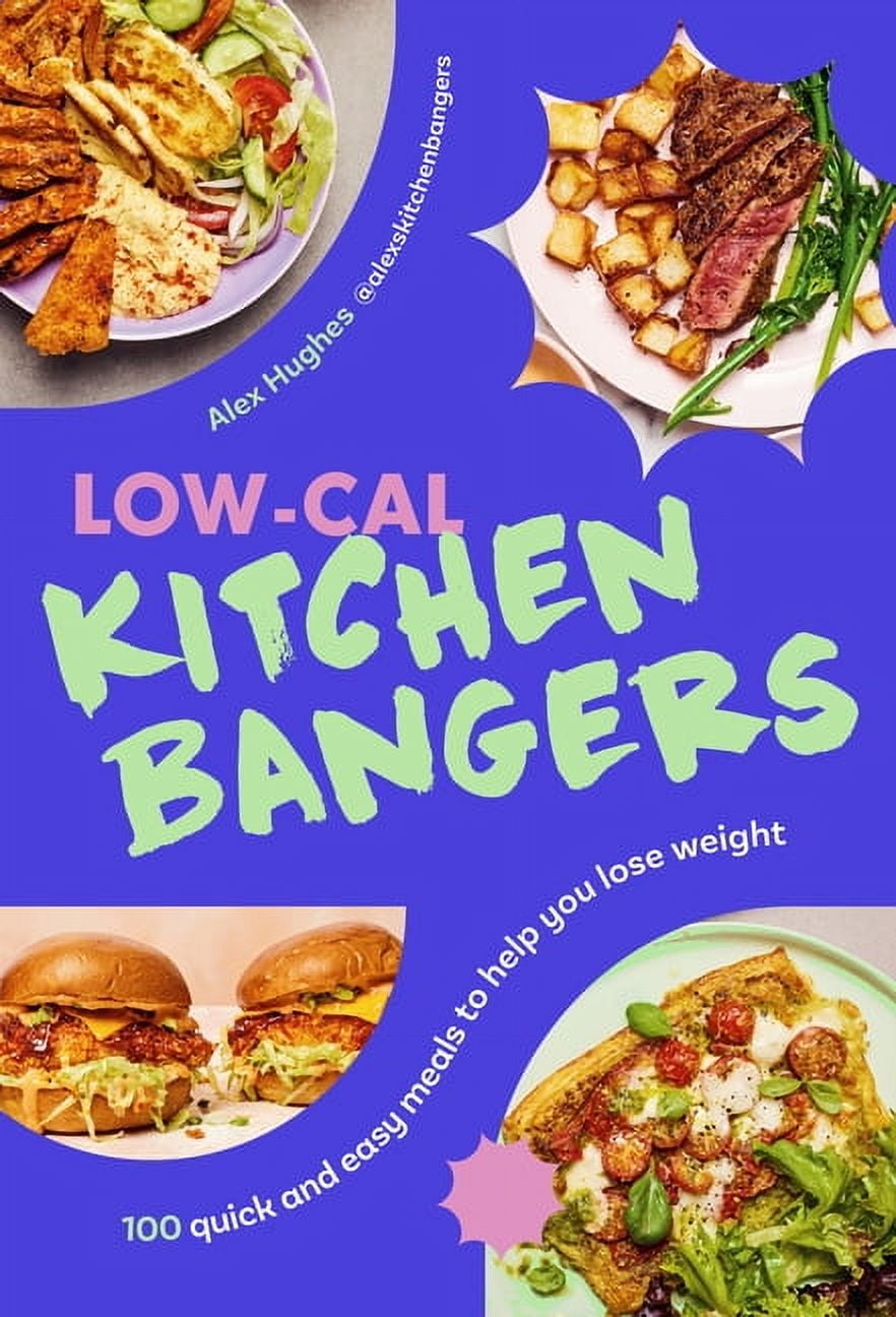 Low-Cal Kitchen Bangers: 100 Quick and Easy, Everyday Meals to Help You Lose Weight, (Hardcover)