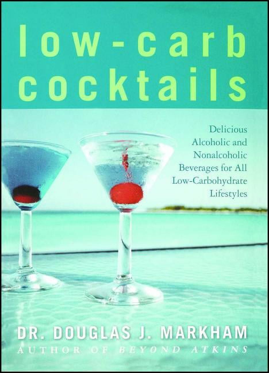 Low-Carb Cocktails : Delicious Alcoholic and Nonalcoholic Beverages for All Low-Carbohydrate Lifestyles (Paperback)