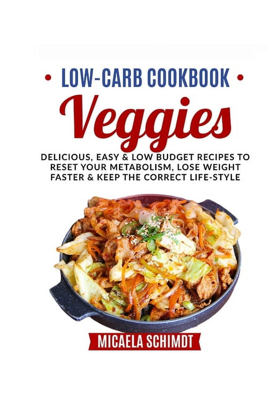 https://i5.walmartimages.com/seo/Low-Carb-Cookbook-Veggies-Delicious-Easy-Low-Budget-Recipes-Reset-Your-Metabolism-Lose-Weight-Faster-Keep-Correct-Life-Style-Paperback-9798730364752_b771eaa0-0408-435f-b16a-1587510eb28f.023e4640c239ffe7231df50e8f8456bc.jpeg